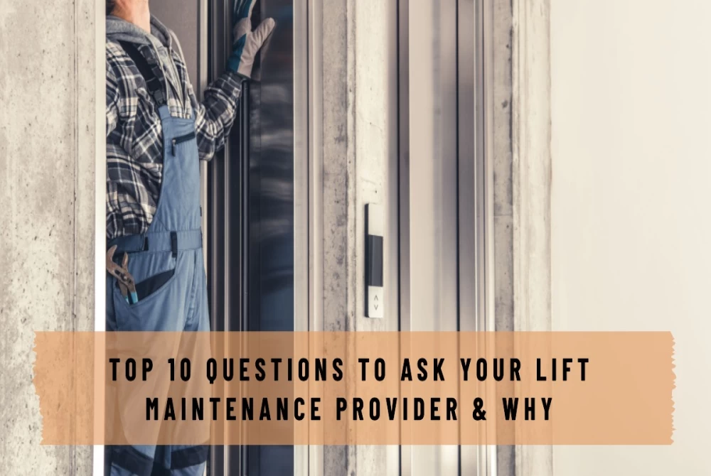 Top 10 Questions to Ask Your Lift Maintenance Provider & Why